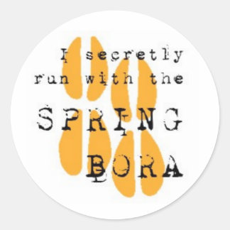 I secretly run with the SPRING BORA Classic Round Sticker