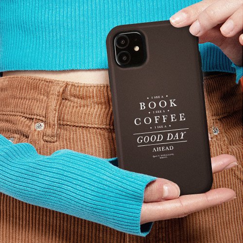 I See a Book Coffee Good Day Ahead iPhone 15 Case