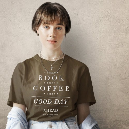 I See a Book Coffee Good Day Ahead T_Shirt