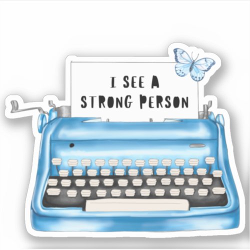 I see a strong person Sayings Typewriter Sticker