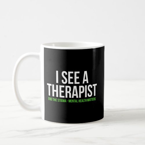 I See A Therapist End The Stigma Mental Health Mat Coffee Mug