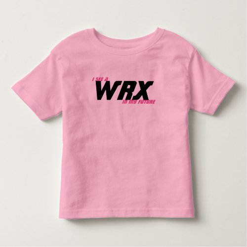 I see a WRX in my future Toddler T_shirt