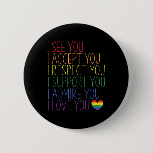 I See Accept Respect Support Admire Love You Lgbtq Button