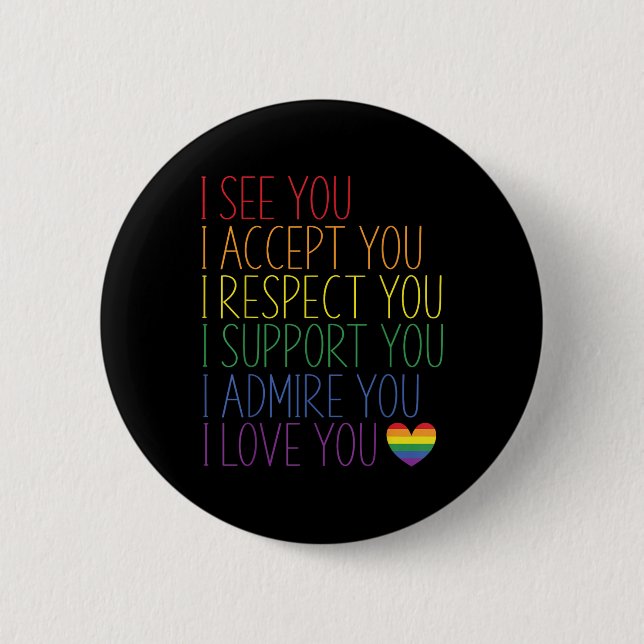I See Accept Respect Support Admire Love You Lgbtq Button (Front)