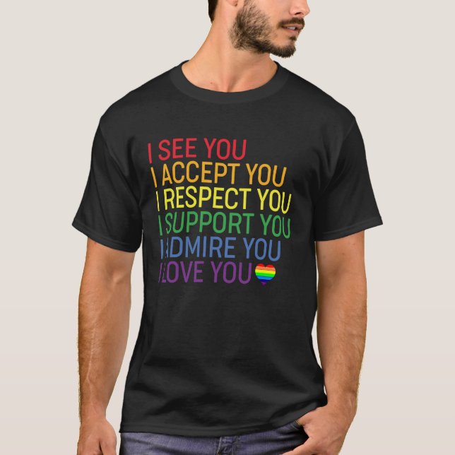 I See, Accept, Respect, Support, Admire, Love You  T-Shirt (Front)
