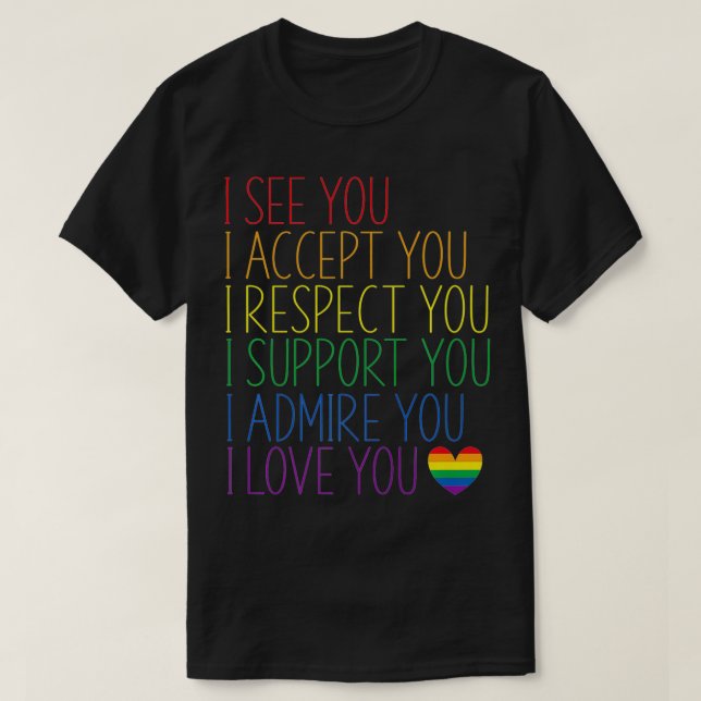 I See, Accept, Respect, Support, Admire, Love You  T-Shirt (Design Front)