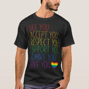 I See, Accept, Respect, Support, Admire, Love You T-Shirt
