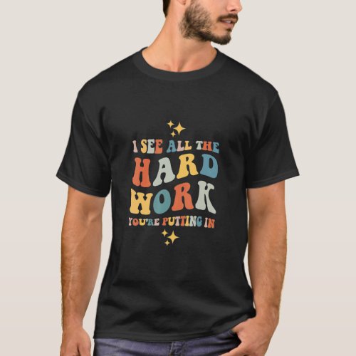 I See All The Hard Work Youre Putting In Mental H T_Shirt