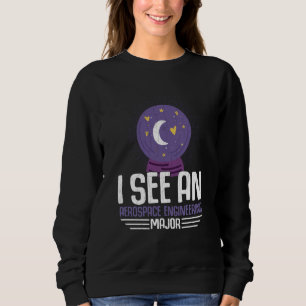 I See An Aerospace Engineering Major Engineer Grap Sweatshirt
