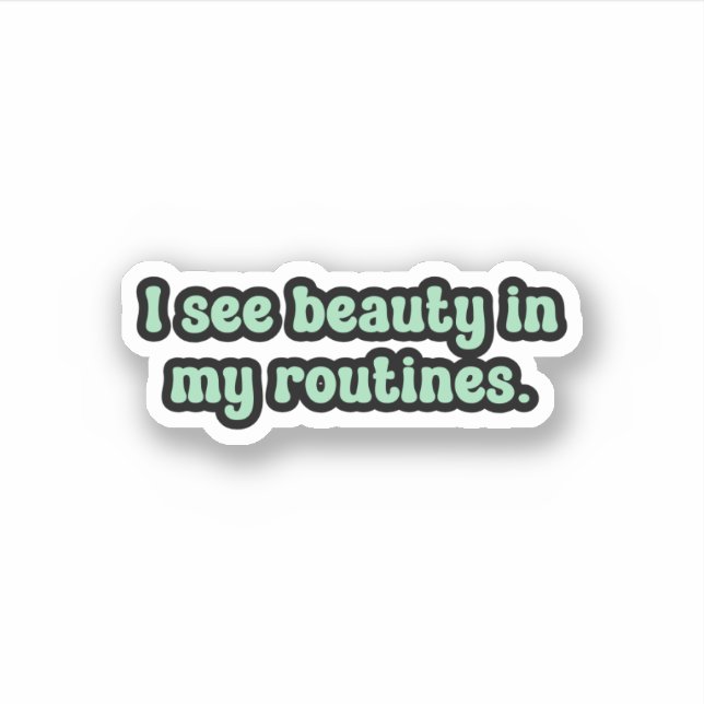 I see beauty in my routines Green OCD  Sticker (Front)