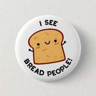 I See Bread People Funny Movie Quote Pun Button