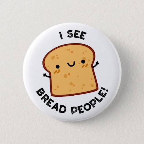 I See Bread People Funny Movie Quote Pun  Button