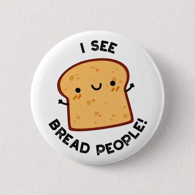 I See Bread People Funny Movie Quote Pun Button | Zazzle