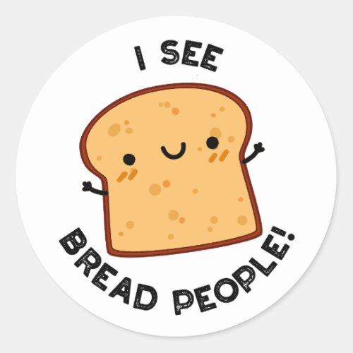 I See Bread People Funny Movie Quote Pun  Classic Round Sticker