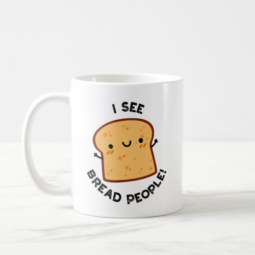 I See Bread People Funny Movie Quote Pun  Coffee Mug