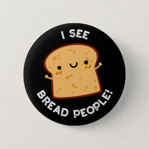 I See Bread People Funny Movie Quote Pun Dark BG Button