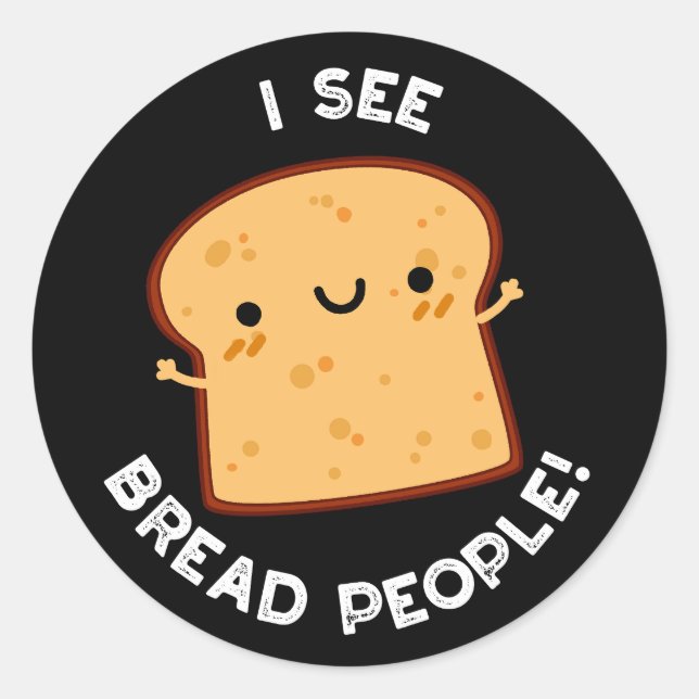 I See Bread People Funny Movie Quote Pun Dark BG Classic Round Sticker (Front)
