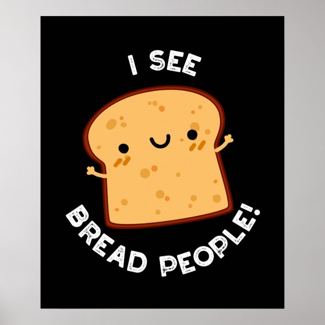 I See Bread People Funny Movie Quote Pun Dark BG Poster (Front)