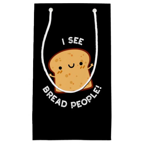 I See Bread People Funny Movie Quote Pun Dark BG Small Gift Bag