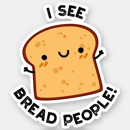 I See Bread People Funny Movie Quote Pun  Sticker