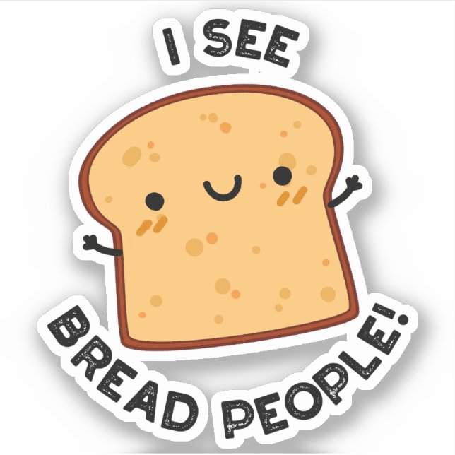 I See Bread People Funny Movie Quote Pun  Sticker (Front)
