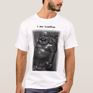 I see buddhas T-Shirt