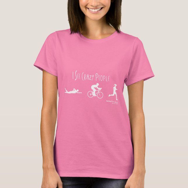 I See Crazy People T-Shirt (Front)