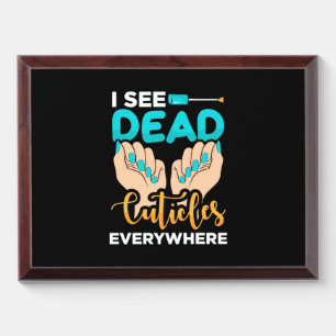 I See Cuticles Everywhere Award Plaque