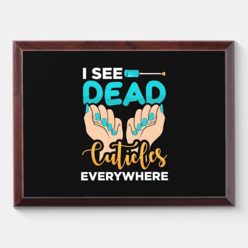 I See Cuticles Everywhere Award Plaque