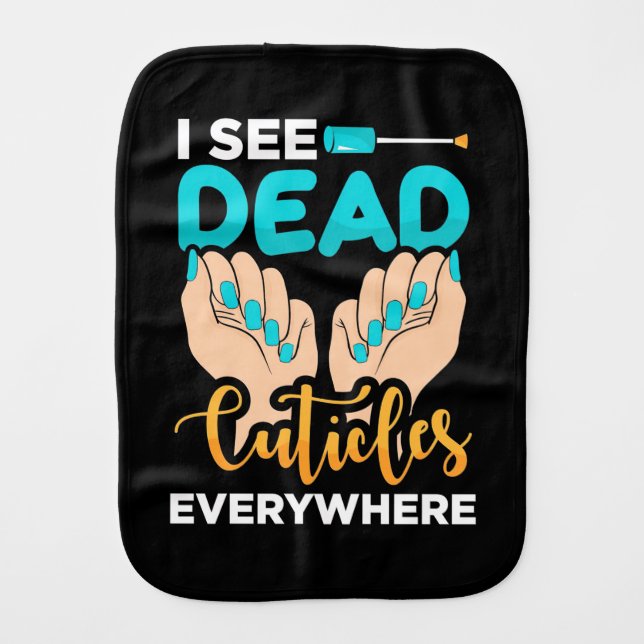 I See Cuticles Everywhere Baby Burp Cloth (Front)