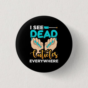 I See Cuticles Everywhere Button
