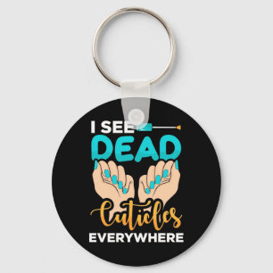 I See Cuticles Everywhere Keychain