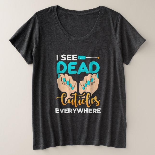 I See Cuticles Everywhere Plus Size T-Shirt (Design Front)
