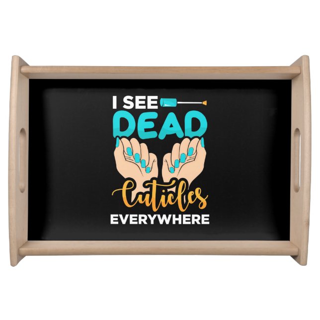 I See Cuticles Everywhere Serving Tray (Front)