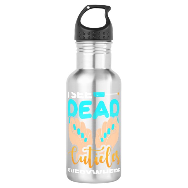 I See Cuticles Everywhere Stainless Steel Water Bottle (Front)