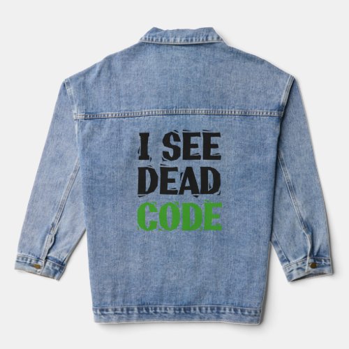I See Dead Code Funny Programmer Coding Gift  Denim Jacket