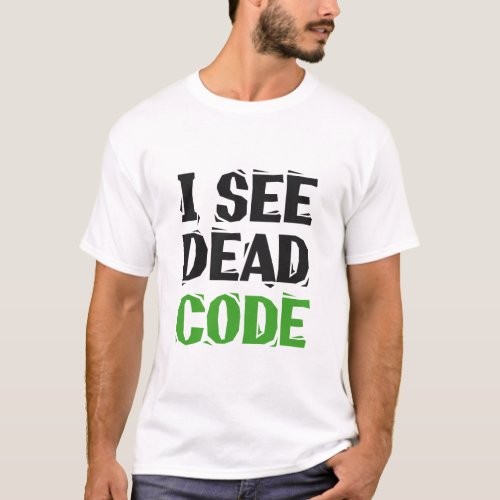 I See Dead Code Funny Programmer Coding Gift  T_Shirt