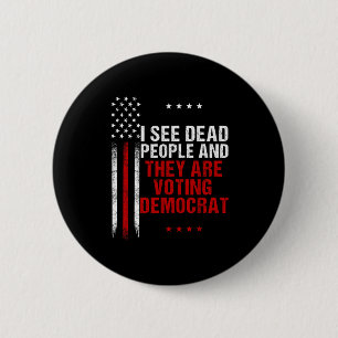 I See Dead People And They Are Voting Democrat Button