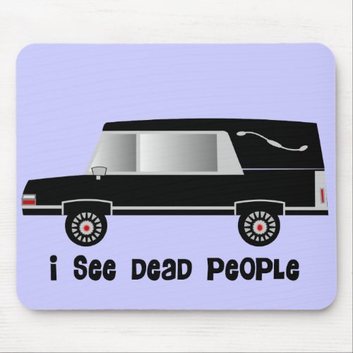 I See Dead People Funeral Director Gifts Mouse Pad