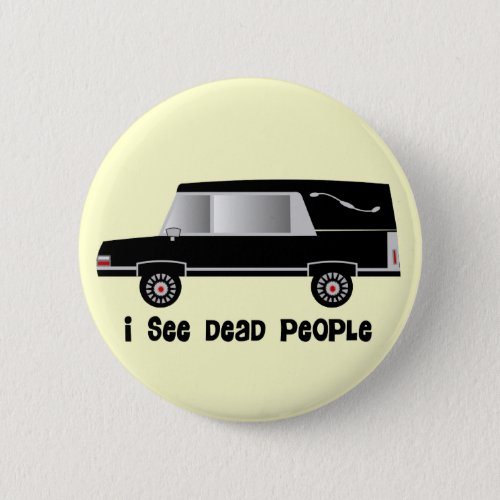 I See Dead People Funeral Director Gifts Pinback Button