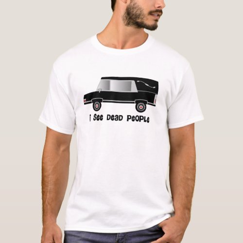 I See Dead People Funeral Director Gifts T_Shirt