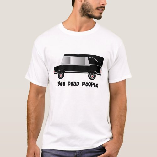 I See Dead People Funeral Director Gifts T_Shirt