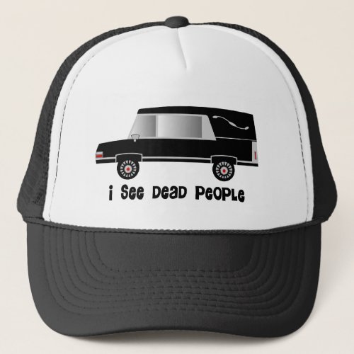 I See Dead People Funeral Director Gifts Trucker Hat