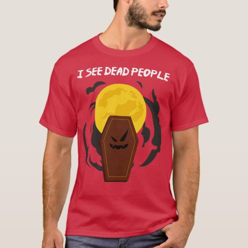 I see Dead People Funny Morticians and Mortuary St T_Shirt