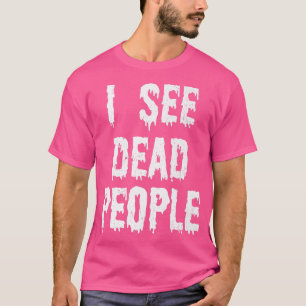 I See Dead People Halloween Funny Mortician Embalm T-Shirt