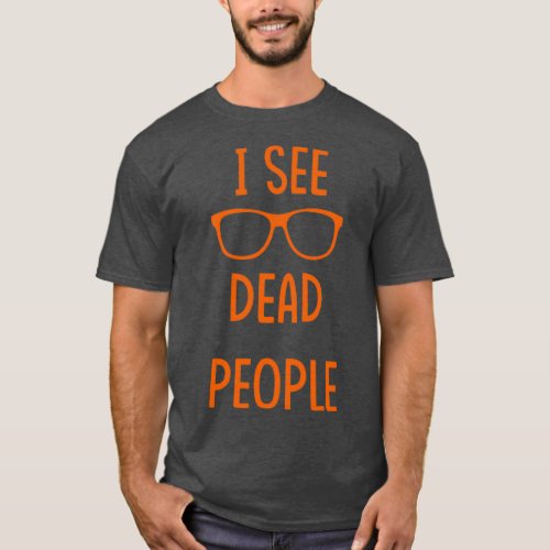 I See Dead People orange T_Shirt