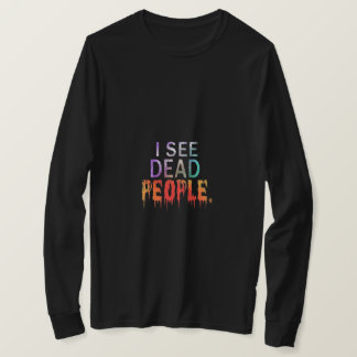 I See Dead People T-Shirt