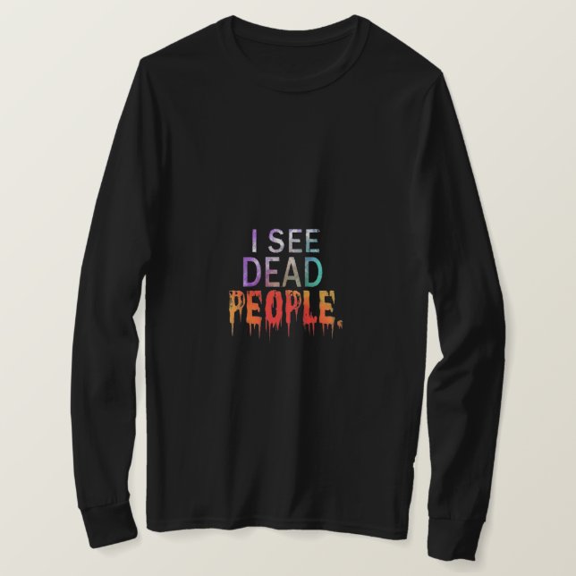 I See Dead People T-Shirt (Design Front)