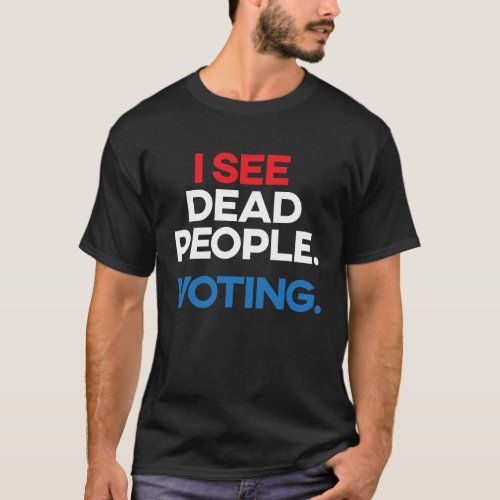 I See Dead People Voting  Election T_Shirt