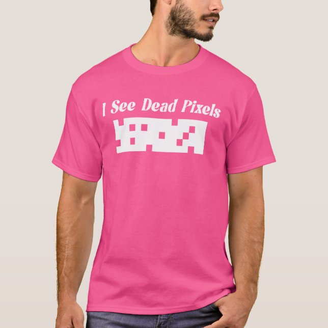 I See Dead Pixels For Nerds Geeks Techies Programm T-Shirt (Front)